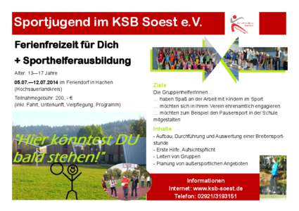 Sportjugend im KSB Soest e.V. Ferienfreizeit für Dich + Sporthelferausbildung Alter: 13—17 Jahre 05.07.—[removed]im Feriendorf in Hachen (Hochsauerlandkreis)