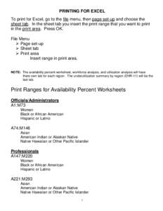 PRINTING FOR EXCEL To print for Excel, go to the file menu, then page set-up and choose the sheet tab. In the sheet tab you insert the print range that you want to print in the print area. Press OK. File Menu  Page se