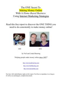 The ONE Secret To Making Money Online With A Home-Based Business Using Internet Marketing Strategies Read this free report to discover the ONE THING you need to do consistently to make money online!