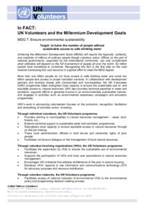 In FACT: UN Volunteers and the Millennium Development Goals MDG 7: Ensure environmental sustainability Target: to halve the number of people without sustainable access to safe drinking water Achieving the Millennium Deve