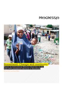 Somaliland: Change and continuity Report by International Election Observers on the June 2010 presidential elections in Somaliland Michael Walls and Steve Kibble  Progressio helps people gain power over their