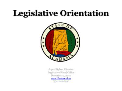 Legislative Orientation  Joyce Bigbee, Director Legislative Fiscal Office December 7, 2010 www.lfo.state.al.us