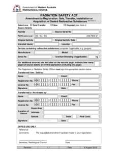 Government of Western Australia RADIOLOGICAL COUNCIL RADIATION SAFETY ACT Amendment to Registration: Sale, Transfer, Installation or Acquisition of Sealed Radioactive Substances (See Note 1)