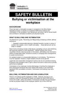 SAFETY BULLETIN Bullying or victimisation at the workplace BACKGROUND There has been a noticeable increase in complaints to the Mine Safety Operations branch of Industry & Investment NSW about bullying and