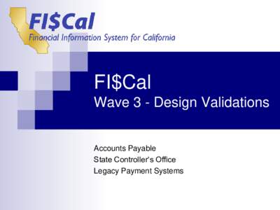 FI$Cal Wave 3 - Design Validations Accounts Payable State Controller’s Office Legacy Payment Systems