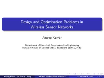 Design and Optimisation Problems in Wireless Sensor Networks Anurag Kumar Department of Electrical Communication Engineering Indian Institute of Science (IISc), Bangalore[removed], India