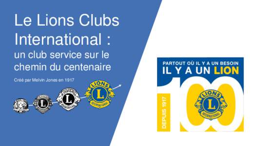Le Lions Clubs International : un club service sur le chemin du centenaire Créé par Melvin Jones en 1917