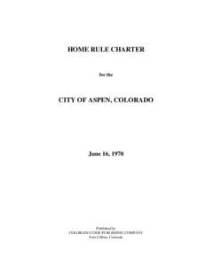 HOME RULE CHARTER  for the CITY OF ASPEN, COLORADO