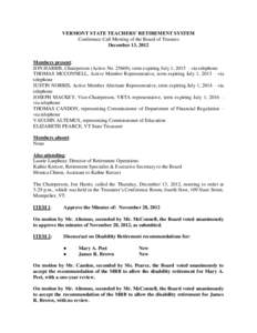 VERMONT STATE TEACHERS’ RETIREMENT SYSTEM Conference Call Meeting of the Board of Trustees December 13, 2012 Members present: JON HARRIS, Chairperson (Active No[removed]), term expiring July 1, 2015 – via telephone