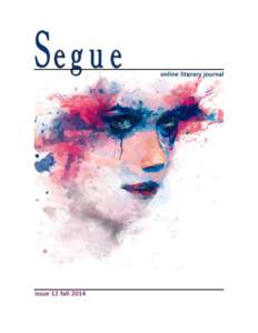 © 2014 Segue online literary journal ISSN 1939-263X All rights reserved. This publication may be freely distributed only in its entirety and without modification, and only for private use. It may not be sold for profit