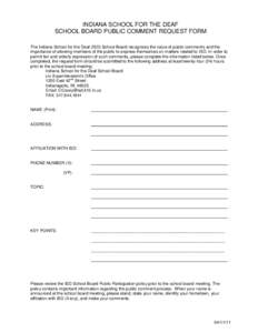 INDIANA SCHOOL FOR THE DEAF SCHOOL BOARD PUBLIC COMMENT REQUEST FORM The Indiana School for the Deaf (ISD) School Board recognizes the value of public comments and the importance of allowing members of the public to expr