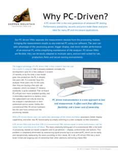 Why PC-Driven? A PC-driven VNA is the next generation of advanced RF testing. Performance, portability, security and price make these analyzers ideal for many RF and microwave applications.  Our PC-driven VNAs separate t