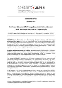 PRESS RELEASE 26 January 2011 Reinforced Science and Technology Cooperation Network between Japan and Europe with CONCERT-Japan Project CONCERT-Japan Kick-Off Meeting was launched on[removed]January 2011 in Istanbul, TURKE