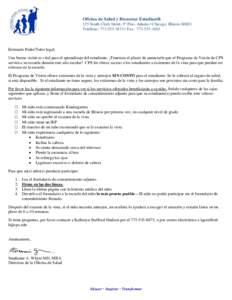 Oficina de Salud y Bienestar Estudiantil 125 South Clark Street, 9o Piso- Adams • Chicago, IllinoisTeléfono:  • Fax: Estimado Padre/Tutor legal, Una buena visión es vital para el apr