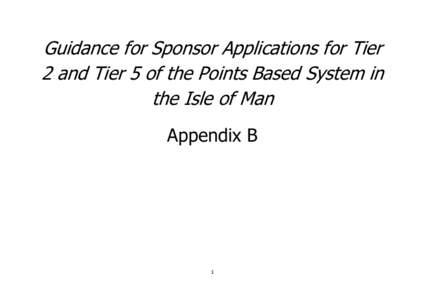 Guidance for Sponsor Applications for Tier 2 and Tier 5 of the Points Based System in the Isle of Man Appendix B  1