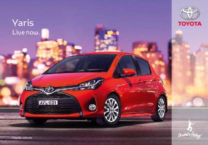 Yaris  Live now. toyota.com.au