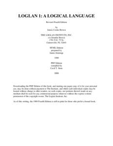 LOGLAN 1: A LOGICAL LANGUAGE Revised Fourth Edition by James Cooke Brown THE LOGLAN INSTITUTE, INC. c/o Jennifer Brown