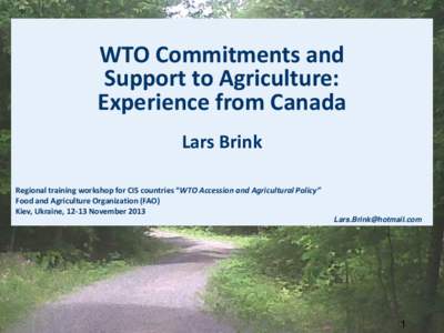 WTO Commitments and Support to Agriculture: Experience from Canada Lars Brink Regional training workshop for CIS countries “WTO Accession and Agricultural Policy” Food and Agriculture Organization (FAO)