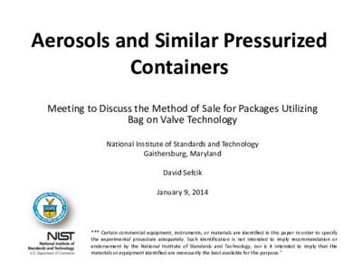 Aerosols and Similar Pressurized Containers Meeting to Discuss the Method of Sale for Packages Utilizing Bag on Valve Technology National Institute of Standards and Technology Gaithersburg, Maryland