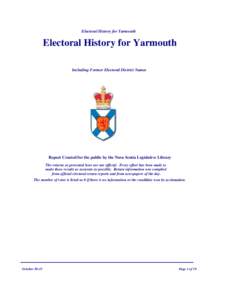 Electoral History for Yarmouth  Electoral History for Yarmouth Including Former Electoral District Names  Report Created for the public by the Nova Scotia Legislative Library