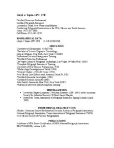 Lloyd J. Tapia, CPP, CPE Certified Protection Professional, Certified Polygraph Examiner Licensed in Texas, New Mexico and Indiana Conducting Polygraph Examination in the USA, Mexico and South America Home: ([removed]