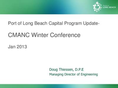 Port of Long Beach Capital Program Update-  CMANC Winter Conference Jan 2013 of Lo Beach: Capital Improvement Program –