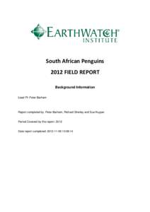 South African Penguins 2012 FIELD REPORT Background Information Lead PI: Peter Barham  Report completed by: Peter Barham, Richard Sherley and Sue Kuyper