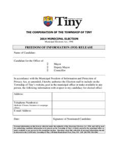 THE CORPORATION OF THE TOWNSHIP OF TINY 2014 MUNICIPAL ELECTION Municipal Elections Act, 1996 FREEDOM OF INFORMATION (FOI) RELEASE Name of Candidate:
