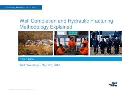 Well Completion and Hydraulic Fracturing Methodology Explained Kevin Rice AAEE Workshop – May 14th, 2012