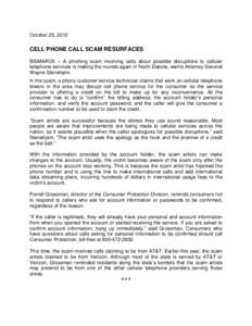 October 25, 2012  CELL PHONE CALL SCAM RESURFACES BISMARCK – A phishing scam involving calls about possible disruptions to cellular telephone services is making the rounds again in North Dakota, warns Attorney General 
