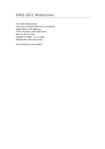 ENGL 2052 Modernisms Franz Kafka: Metamorphosis James Joyce: A Portrait of the Artist as a young Man Virginia Woolf: To the Lighthouse TS Eliot: The Waste Land & Other Poems Mina Loy: The Lost Lunar