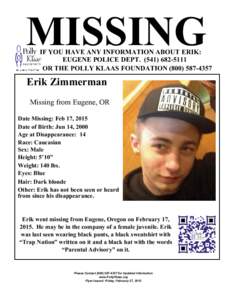 MISSING  IF YOU HAVE ANY INFORMATION ABOUT ERIK: EUGENE POLICE DEPT[removed]OR THE POLLY KLAAS FOUNDATION[removed]