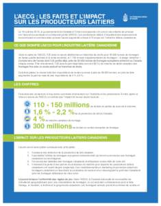 L’AECG : LES FAITS ET L’IMPACT SUR LES PRODUCTEURS LAITIERS Le 18 octobre 2013, le gouvernement du Canada et l’Union européenne ont conclu une entente de principe sur l’accord économique et commercial global (A