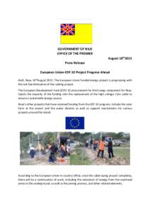 GOVERNMENT OF NIUE OFFICE OF THE PREMIER August 10th2015 Press Release European Union-EDF 10 Project Progress Ahead Alofi, Niue, 10thAugust 2015: The European Union funded energy project is progressing with