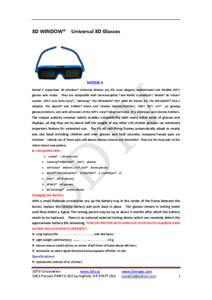 3D WINDOW®  Universal 3D Glasses MODEL E Model E SuperClear 3D Window® Universal Glasses are the most elegant, sophisticated and flexible 3DTV