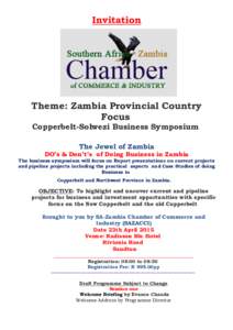 Invitation  Theme: Zambia Provincial Country Focus Copperbelt-Solwezi Business Symposium The Jewel of Zambia