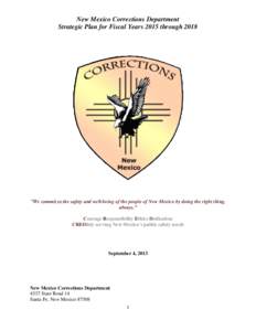 New Mexico Corrections Department Strategic Plan for Fiscal Years 2015 through 2018 ”We commit to the safety and well-being of the people of New Mexico by doing the right thing, always.” Courage Responsibility Ethics