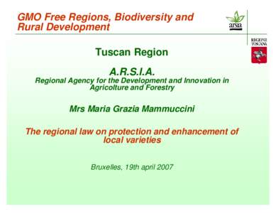 GMO Free Regions, Biodiversity and Rural Development Tuscan Region A.R.S.I.A. Regional Agency for the Development and Innovation in Agricolture and Forestry