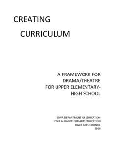 CREATING CURRICULUM A FRAMEWORK FOR DRAMA/THEATRE FOR UPPER ELEMENTARYHIGH SCHOOL
