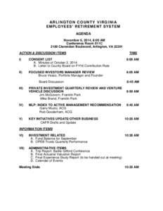 AR L I N G T O N C O U N T Y V I R G I N I A EMPLOYEES’ RETIREMENT SYSTEM AGENDA November 6, 2014, 8:00 AM Conference Room 511C 2100 Clarendon Boulevard, Arlington, VA 22201