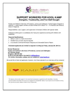 SUPPORT WORKERS FOR KOOL KAMP Energetic, Trustworthy, and Fun Staff Sought Family and Children’s Services of Frontenac, Lennox and Addington, Family Support Program is seeking 1:1 camp support workers for March Break 2