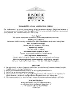 BOWLING GREEN HISTORIC TAX MORATORIUM PROGRAM The Tax Moratorium is an economic incentive program providing tax abatement to owners of rehabilitated residential or commercial properties within the city limits of Bowling 