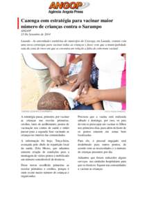 Cazenga com estratégia para vacinar maior número de crianças contra o Sarampo ANGOP 23 De Setembro de 2014 Luanda - As autoridades sanitárias do município do Cazenga, em Luanda, contam com uma nova estratégia para 