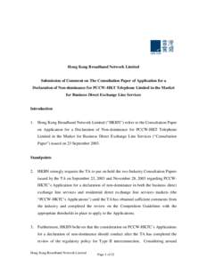 Hong Kong Broadband Network Limited Submission of Comment on The Consultation Paper of Application for a Declaration of Non-dominance for PCCW-HKT Telephone Limited in the Market for Business Direct Exchange Line Service