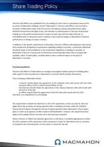 Heading Directors and Officers are prohibited from any trading of a short-term or speculative nature in the securities of Macmahon Holdings Limited (“Macmahon”). Directors and Officers may not deal in securities of M