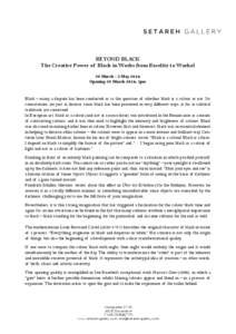 BEYOND BLACK The Creative Power of Black in Works from Baselitz to Warhol 29 March - 3 May 2014 Opening 28 March 2014, 7pm  Black – many a dispute has been conducted as to the question of whether black is a colour or n