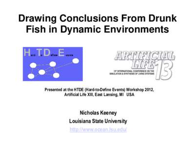 Drawing Conclusions From Drunk Fish in Dynamic Environments Presented at the HTDE (Hard-to-Define Events) Workshop 2012, Artificial Life XIII, East Lansing, MI USA