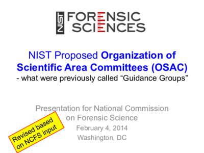 NIST Proposed Organization of Scientific Area Committees (OSAC) - what were previously called “Guidance Groups” Presentation for National Commission on Forensic Science