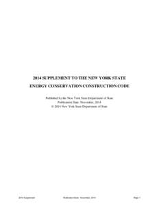 2014 SUPPLEMENT TO THE NEW YORK STATE ENERGY CONSERVATION CONSTRUCTION CODE Published by the New York State Department of State Publication Date: November, 2014 © 2014 New York State Department of State