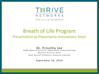 Breath of Life Program  Presentation to Pneumonia Innovations Team D r. P r i s c i l l a J o e  E C M O M e d i c a l D i r e c t o r, D e p a r t m e n t o f N e o n a t o l o g y